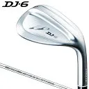 DJ-6 ウェッジ [NS PRO TS-114w Ver2 フレックス：W ロフト：48]