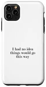 iPhone 11 Pro Max I had no idea things will go this way スマホケース