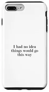 iPhone 7 Plus/8 Plus I had no idea things will go this way スマホケース