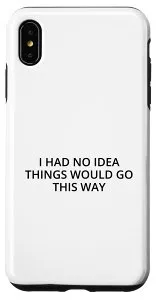 iPhone XS Max I had no idea things will go this way スマホケース