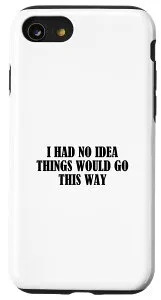 iPhone SE (2020) / 7 / 8 I had no idea things will go this way スマホケース